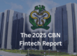 The 2025 CBN Fintech Report - Shaping the Future of Fintech in Nigeria